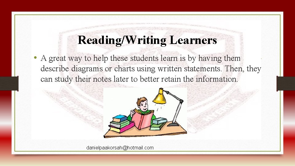 Reading/Writing Learners • A great way to help these students learn is by having