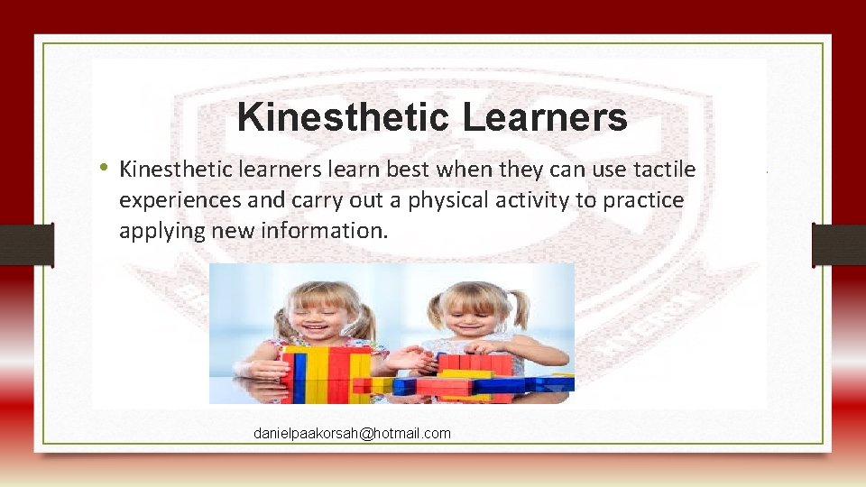 Kinesthetic Learners • Kinesthetic learners learn best when they can use tactile experiences and
