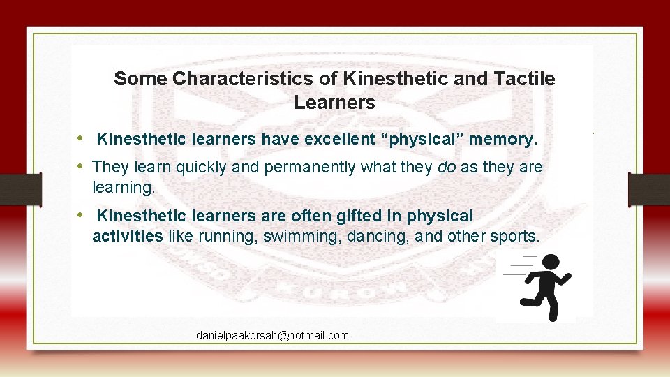 Some Characteristics of Kinesthetic and Tactile Learners • Kinesthetic learners have excellent “physical” memory.