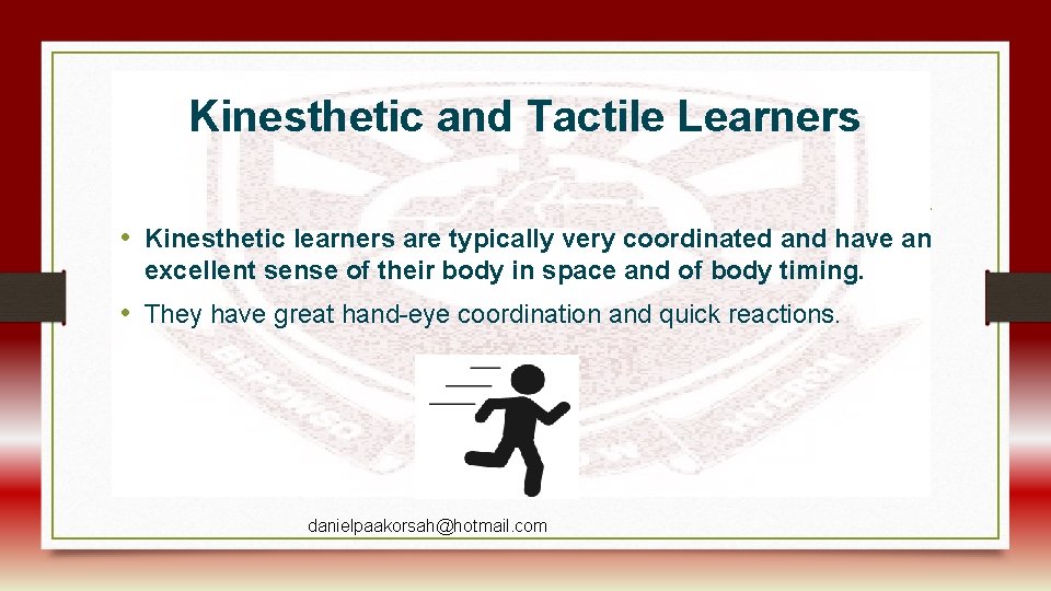 Kinesthetic and Tactile Learners • Kinesthetic learners are typically very coordinated and have an