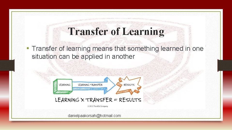 Transfer of Learning • Transfer of learning means that something learned in one situation