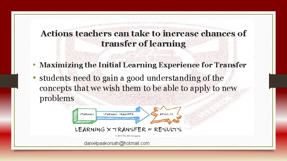 Actions teachers can take to increase chances of transfer of learning • Maximizing the
