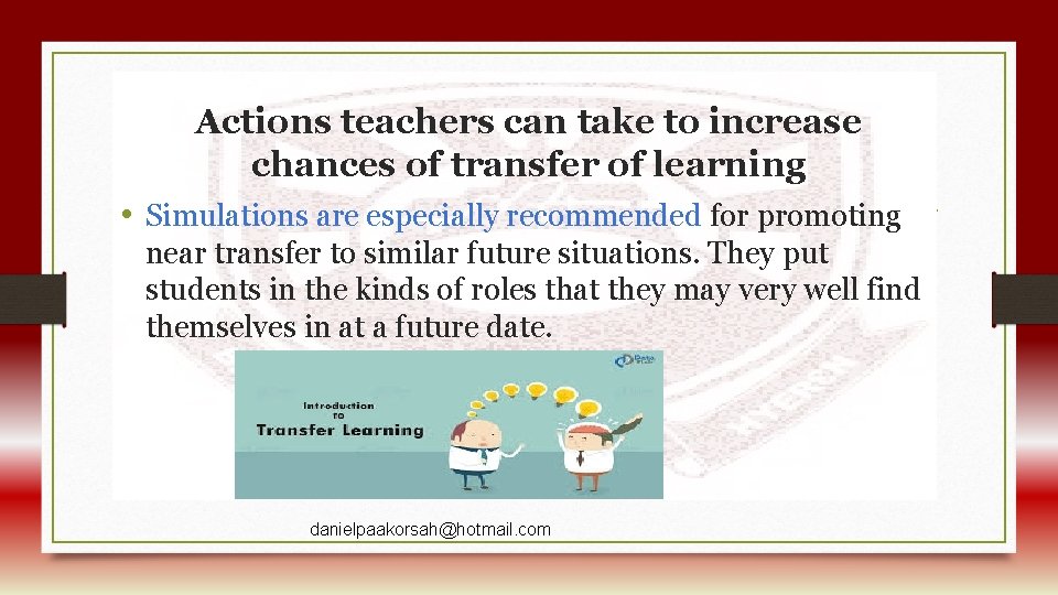 Actions teachers can take to increase chances of transfer of learning • Simulations are