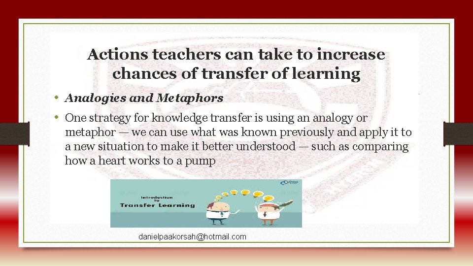 Actions teachers can take to increase chances of transfer of learning • Analogies and