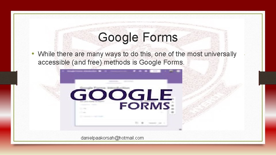 Google Forms • While there are many ways to do this, one of the