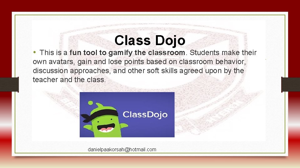 Class Dojo • This is a fun tool to gamify the classroom. Students make