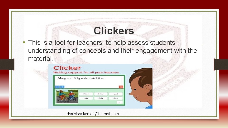 Clickers • This is a tool for teachers, to help assess students’ understanding of