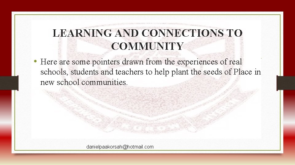 LEARNING AND CONNECTIONS TO COMMUNITY • Here are some pointers drawn from the experiences