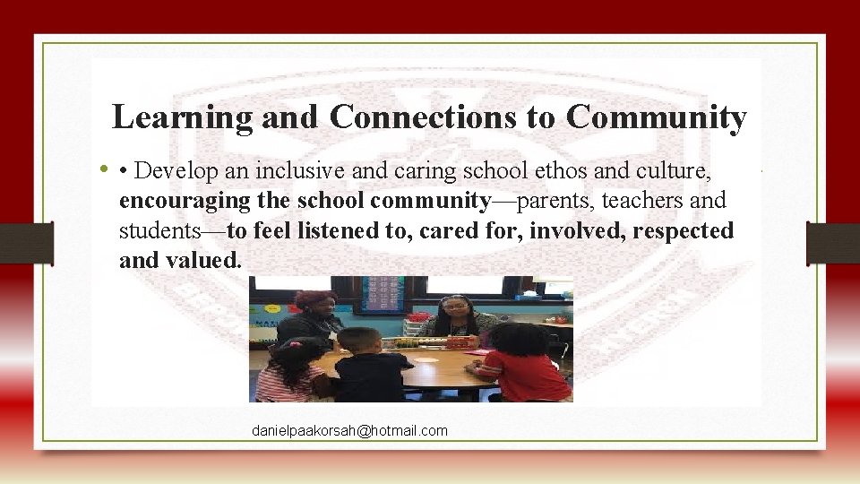 Learning and Connections to Community • • Develop an inclusive and caring school ethos