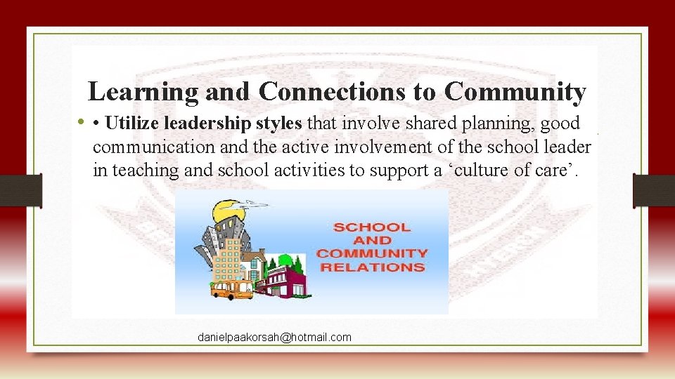 Learning and Connections to Community • • Utilize leadership styles that involve shared planning,