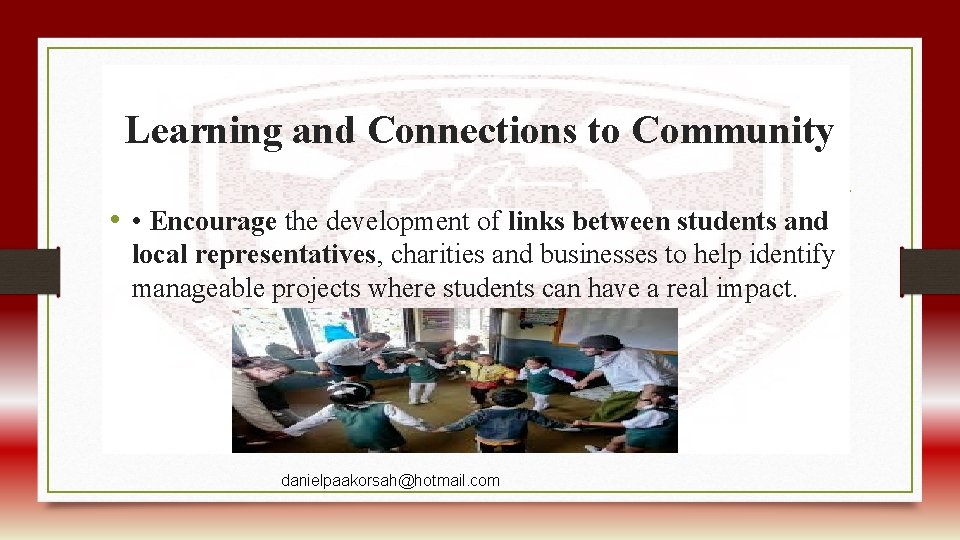 Learning and Connections to Community • • Encourage the development of links between students