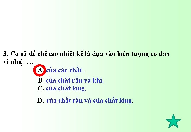 3. Cơ sở để chế tạo nhiệt kế là dựa vào hiện tượng co