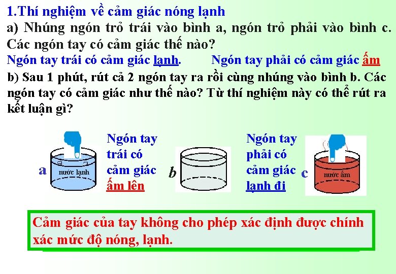 1. Thí nghiệm về cảm giác nóng lạnh a) Nhúng ngón trỏ trái vào