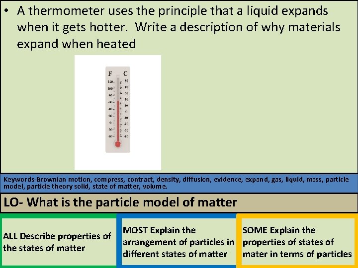  • A thermometer uses the principle that a liquid expands when it gets