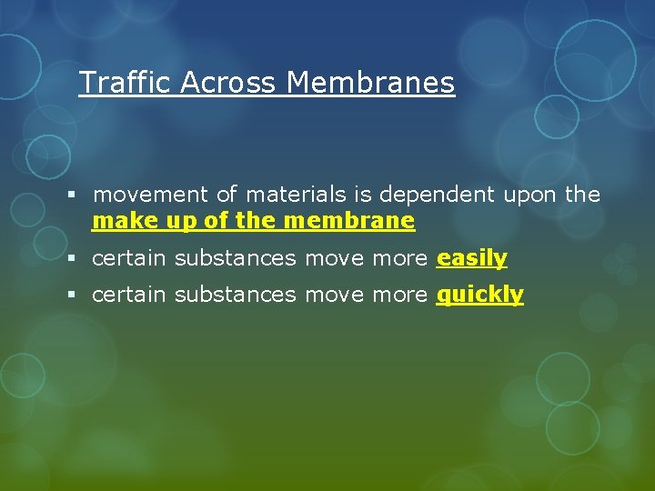 Traffic Across Membranes § movement of materials is dependent upon the make up of