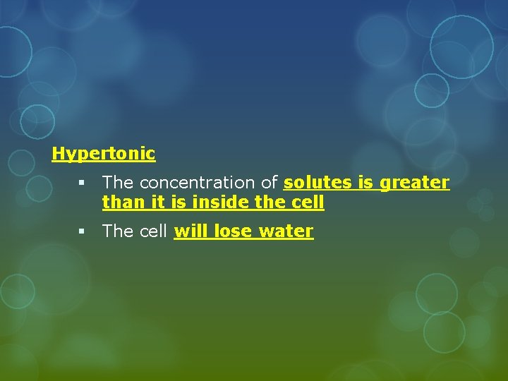 Hypertonic § The concentration of solutes is greater than it is inside the cell