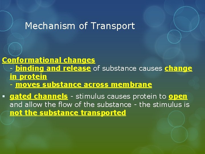 Mechanism of Transport Conformational changes - binding and release of substance causes change in