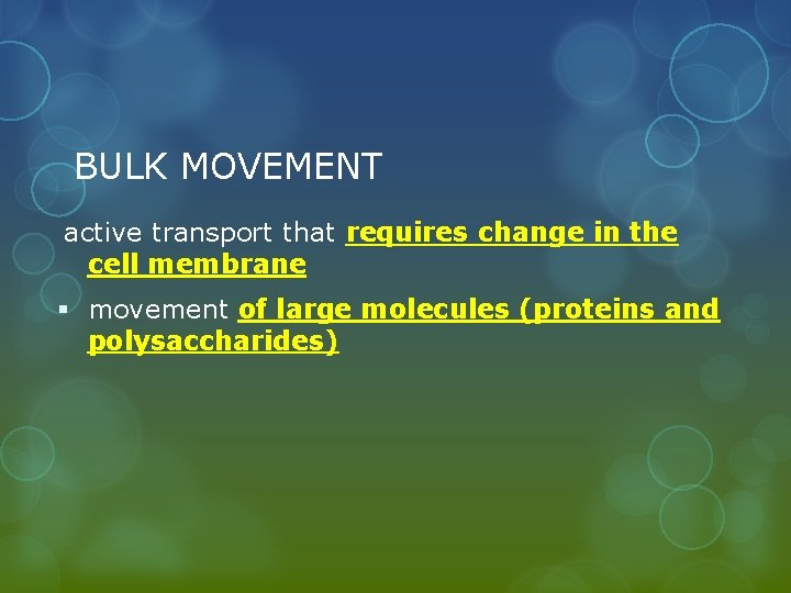 BULK MOVEMENT active transport that requires change in the cell membrane § movement of