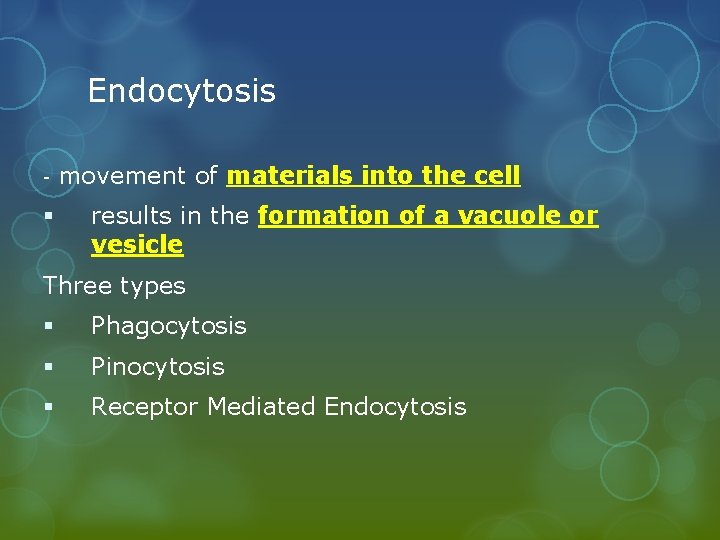Endocytosis - § movement of materials into the cell results in the formation of