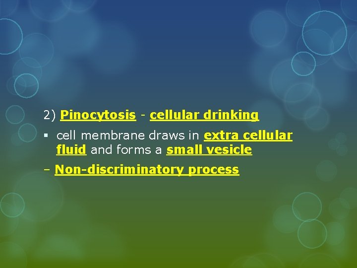 2) Pinocytosis - cellular drinking § cell membrane draws in extra cellular fluid and