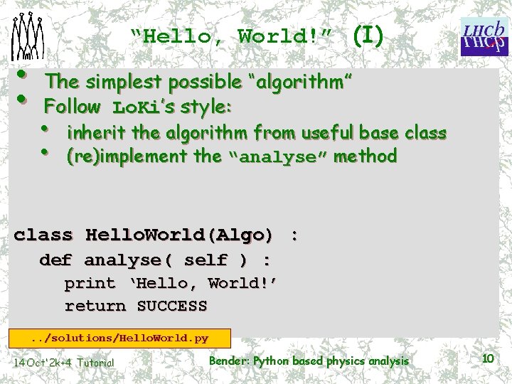  • • “Hello, World!” (I) The simplest possible “algorithm” Follow Lo. Ki’s style: