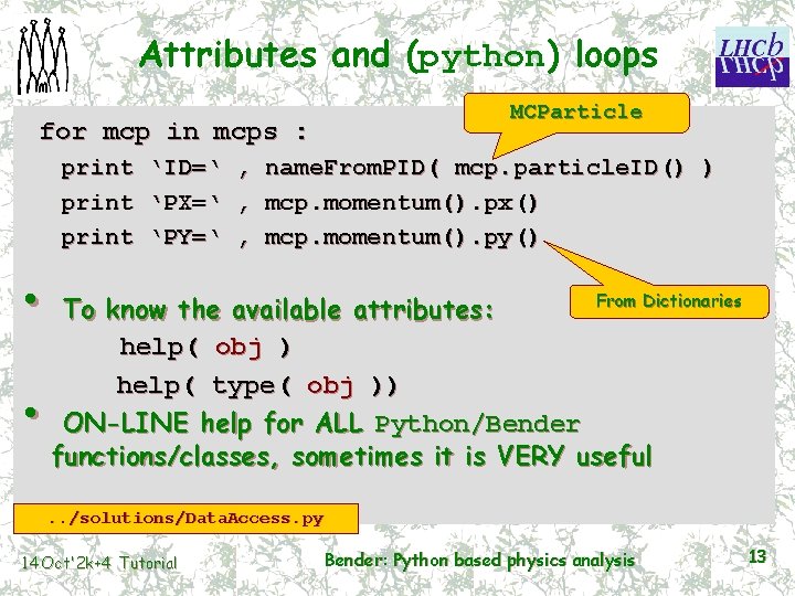 Attributes and (python) loops for mcp in mcps : MCParticle print ‘ID=‘ , name.