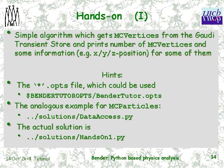 Hands-on (I) • Simple algorithm which gets MCVertices from the Gaudi Transient Store and