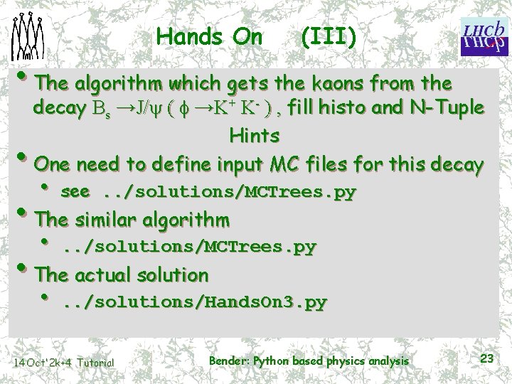 Hands On (III) • The algorithm which gets the kaons from the decay Bs