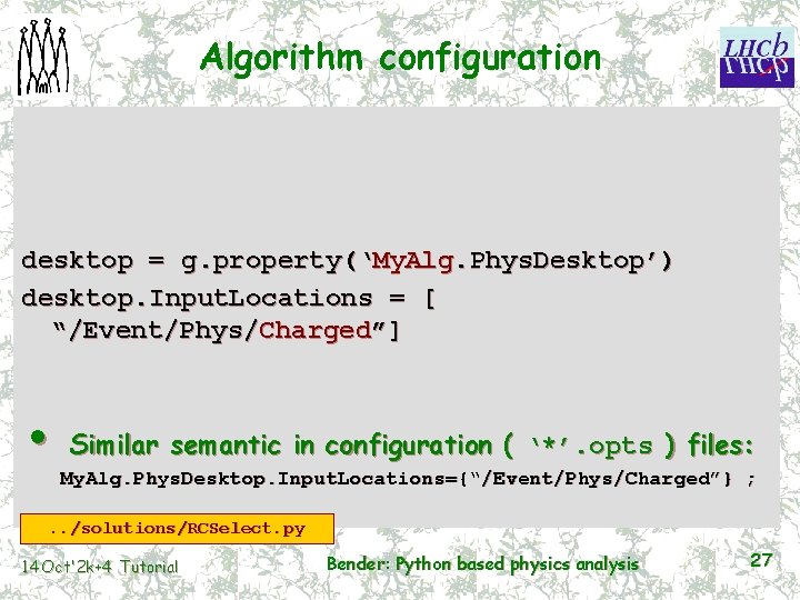 Algorithm configuration desktop = g. property(‘My. Alg. Phys. Desktop’) desktop. Input. Locations = [