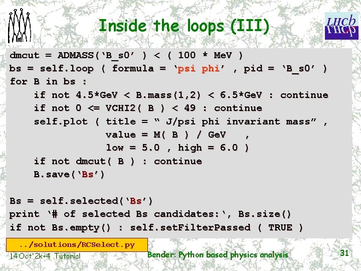 Inside the loops (III) dmcut = ADMASS(‘B_s 0’ ) < ( 100 * Me.