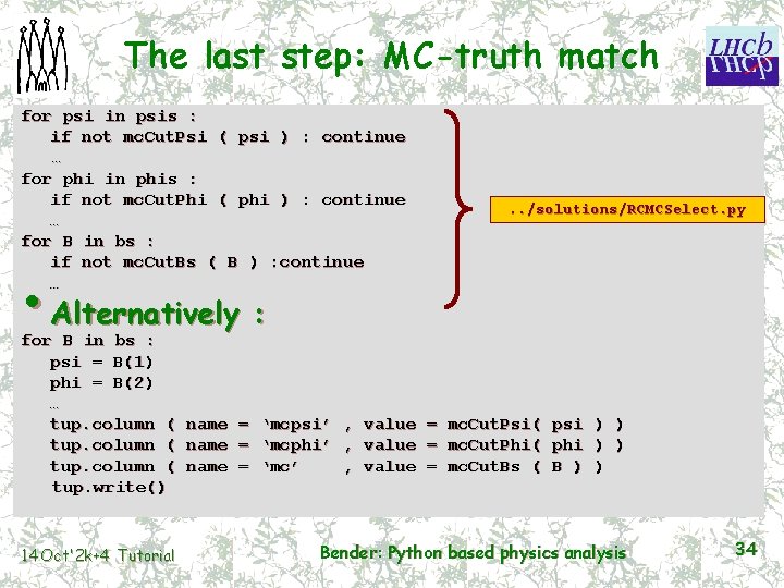 The last step: MC-truth match for psi in psis : if not mc. Cut.