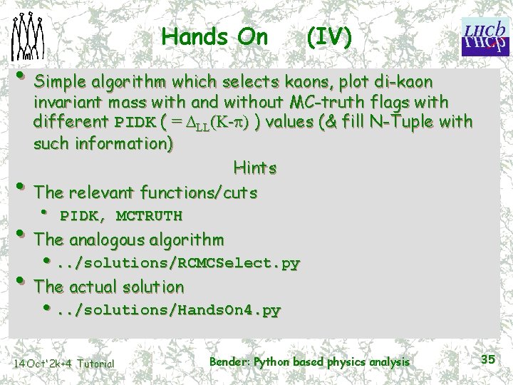 Hands On (IV) • Simple algorithm which selects kaons, plot di-kaon invariant mass with