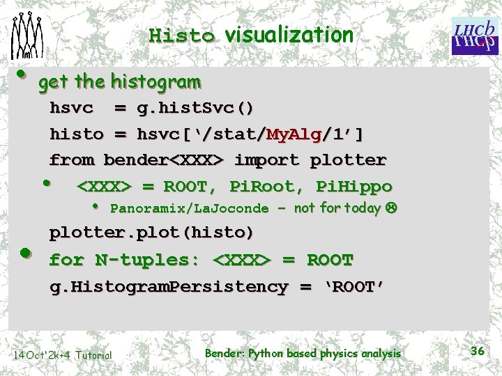 Histo visualization • get the histogram hsvc = g. hist. Svc() histo = hsvc[‘/stat/My.