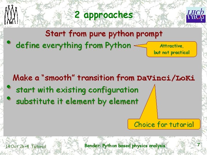 2 approaches • Start from pure python prompt Attractive, define everything from Python but