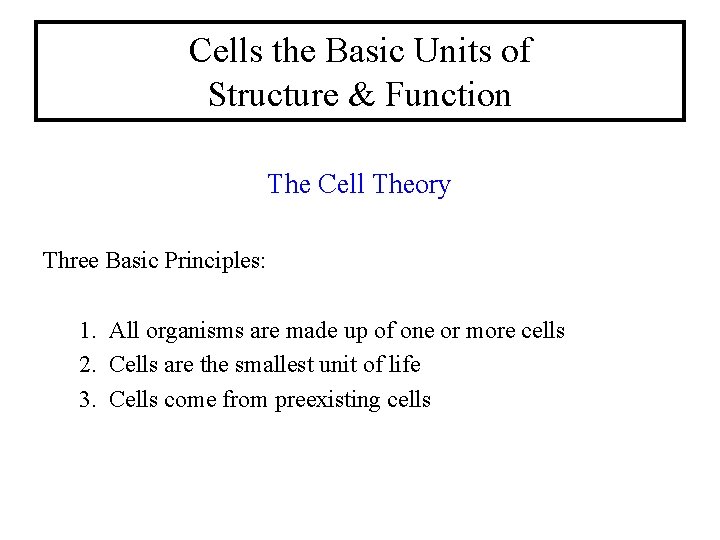 Cells the Basic Units of Structure & Function The Cell Theory Three Basic Principles: