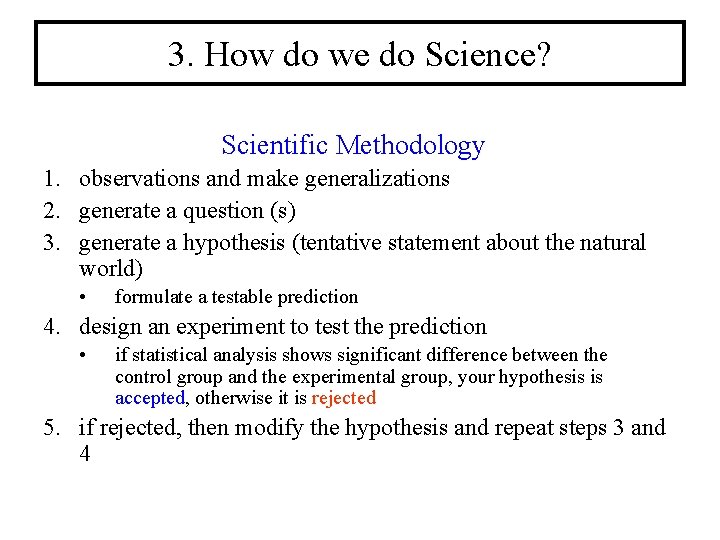 3. How do we do Science? Scientific Methodology 1. observations and make generalizations 2.