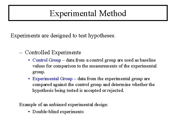 Experimental Method Experiments are designed to test hypotheses. – Controlled Experiments • Control Group