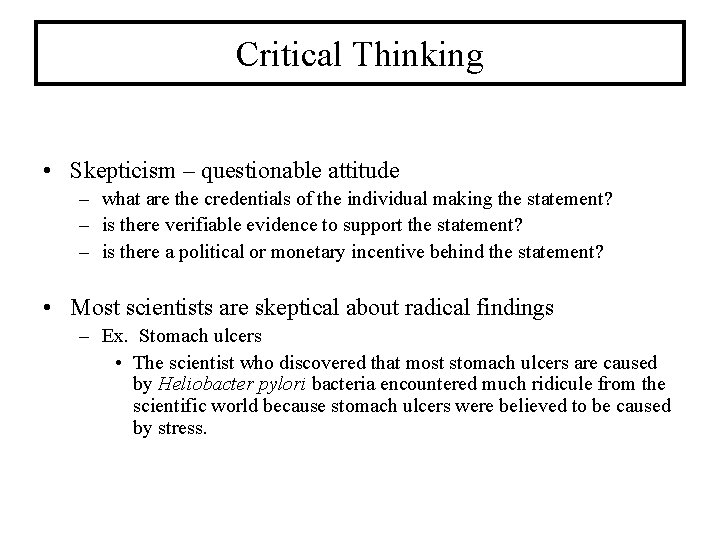 Critical Thinking • Skepticism – questionable attitude – what are the credentials of the