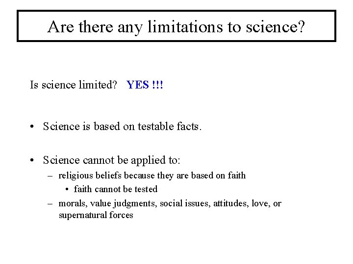 Are there any limitations to science? Is science limited? YES !!! • Science is