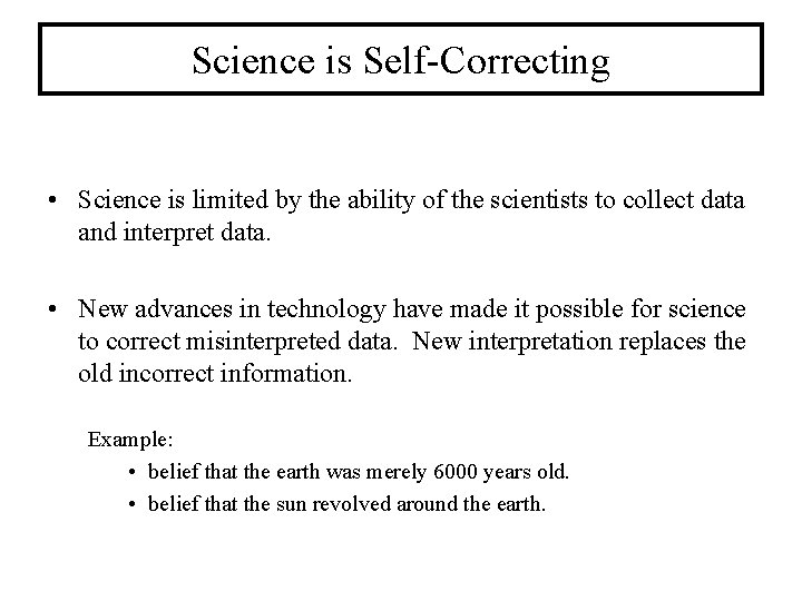 Science is Self-Correcting • Science is limited by the ability of the scientists to