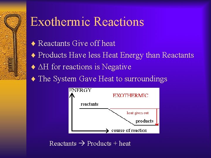 Exothermic Reactions ¨ Reactants Give off heat ¨ Products Have less Heat Energy than