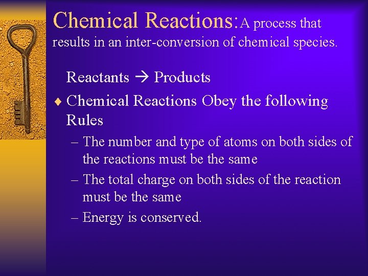 Chemical Reactions: A process that results in an inter-conversion of chemical species. Reactants Products