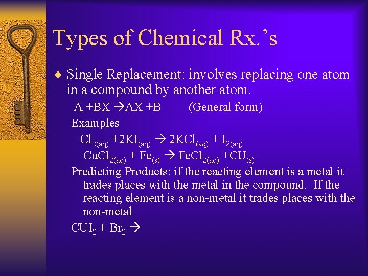 Types of Chemical Rx. ’s ¨ Single Replacement: involves replacing one atom in a