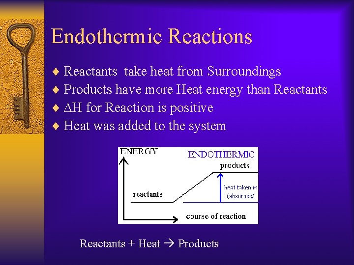 Endothermic Reactions ¨ Reactants take heat from Surroundings ¨ Products have more Heat energy