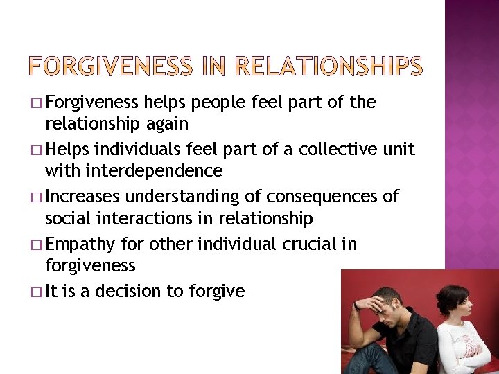 � Forgiveness helps people feel part of the relationship again � Helps individuals feel