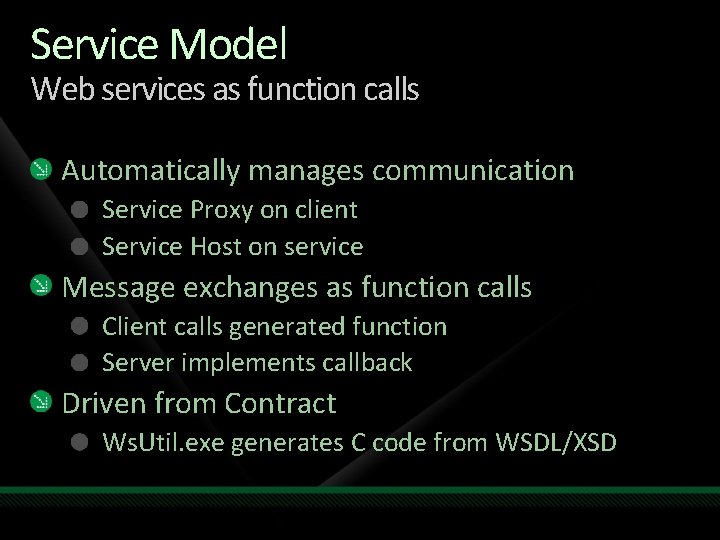 Service Model Web services as function calls Automatically manages communication Service Proxy on client