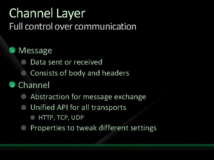 Channel Layer Full control over communication Message Data sent or received Consists of body