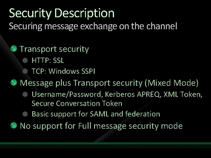 Security Description Securing message exchange on the channel Transport security HTTP: SSL TCP: Windows
