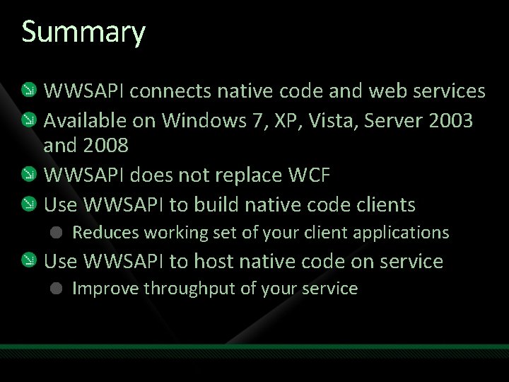 Summary WWSAPI connects native code and web services Available on Windows 7, XP, Vista,