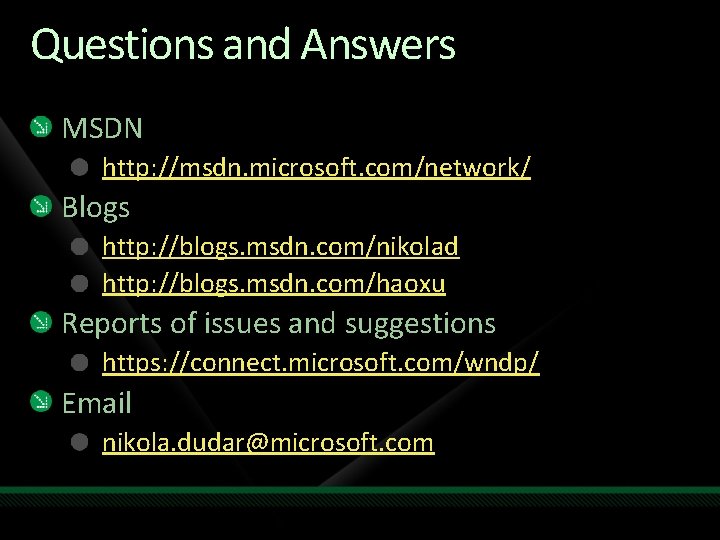 Questions and Answers MSDN http: //msdn. microsoft. com/network/ Blogs http: //blogs. msdn. com/nikolad http: